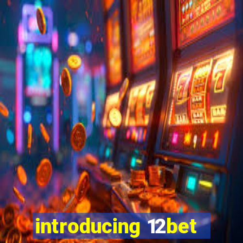 introducing 12bet